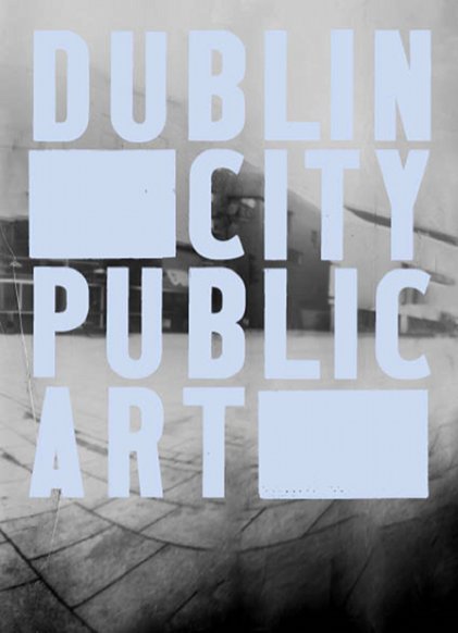 Dublin City Public Art Programme – Proposals Sought | Tuesday 12 April – Monday 27 June 2011 | The LAB