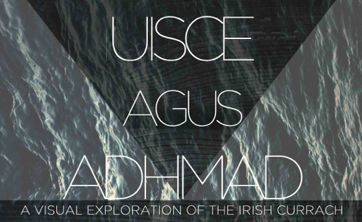 Uisce agus Adhmad – A Visual Exploration of the Irish Currach | Thursday 29 May – Saturday 7 June 2014 | CIT Wandesford Quay Gallery