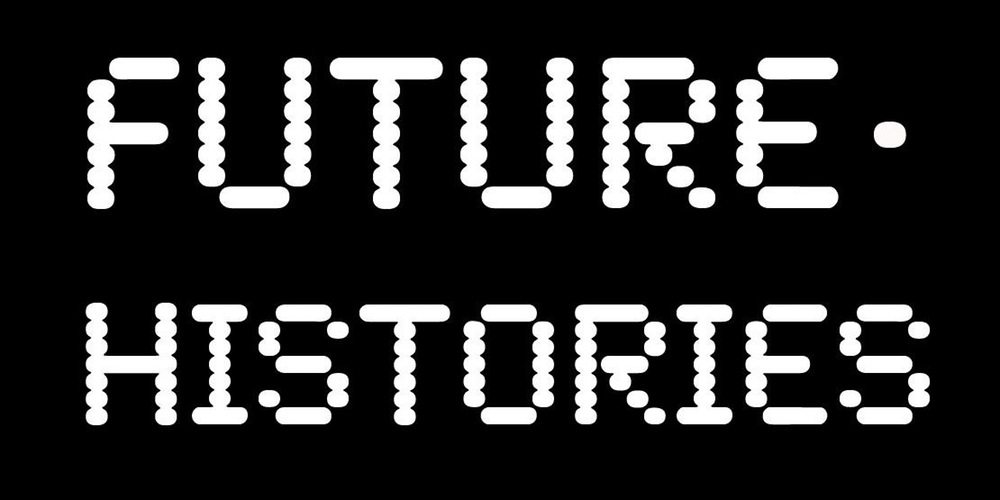 Future Histories | Saturday 21 May 2016 | 