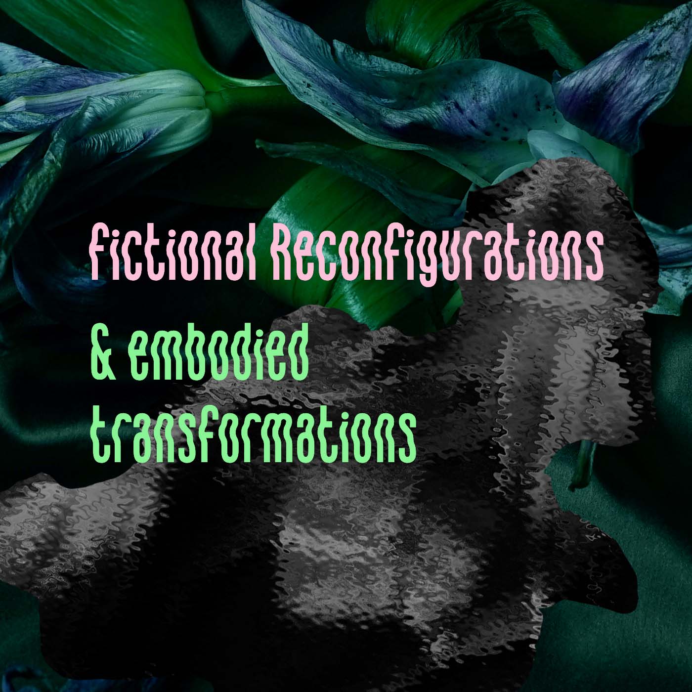 Fictional Reconfigurations (& Embodied Transformations) | Wednesday 22 February – Wednesday 19 April 2023 | SIRIUS
