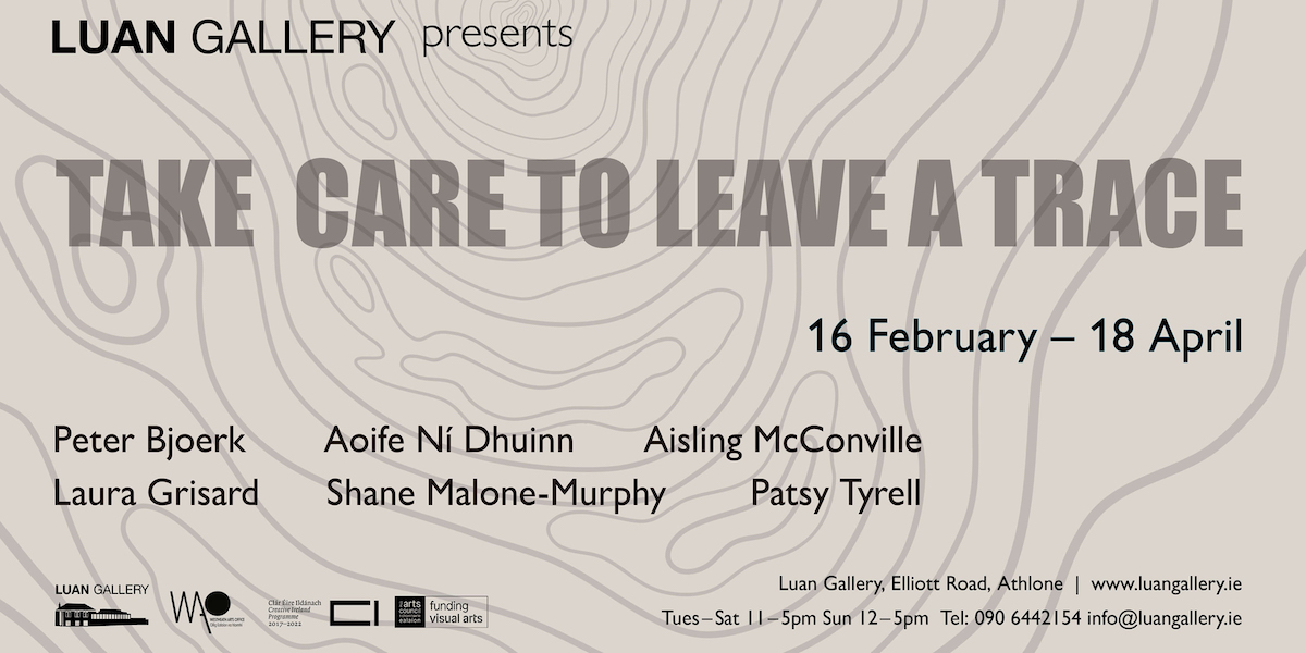 Take Care to Leave a Trace | Friday 16 February – Thursday 18 April 2024 | Luan Gallery | The image is essentially in the form of an invite. The background is beige, showing lines of what could be a contour map; superimposed is all the essential information about the exhibition – gallery name, exhibition name, dates, names of the six artists, logos, address and other info – in descending order from top to bottom, roughly. 
