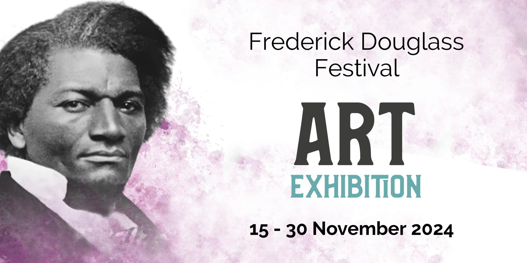 Frederick Douglass Festival Exhibition | Friday 15 November – Saturday 30 November 2024 | Wexford Arts Centre | Image: head-and-shoulder photo of Douglass looking towards the camera, steady gaze, white collar turned up; the background is a sort of hazy, bubbly-sort-of purple; on the right is basic info about the exhibition against this same background – ‘Frederick Douglass Festiva; ART EXHIBITION; 15 - 30 November 2024 