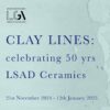 CLAY Lines: 50 Years of Student Ceramic Art | Limerick City Gallery 
 Pery Square, Limerick | continuing to Sunday 12 January 2025 | to 