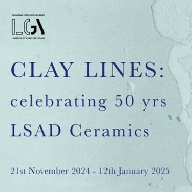 CLAY Lines: 50 Years of Student Ceramic Art | Limerick City Gallery 
 Pery Square, Limerick | opening Thursday 21 November | to 2025-01-12