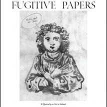 Fugitive Papers #3 |  The Library Project 
4 Temple Bar Dublin 2 | Friday 30 November 2012 | to 