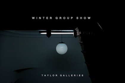 Winter Group Show | Friday 14 December 2012  – Saturday 26 January 2013 | Taylor Galleries