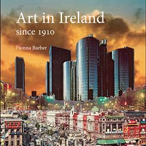 Fionna Barber: Art in Ireland since 1910 |  Hodges Figgis 56 - 58 Dawson Street Dublin 2 | Wednesday 20 March 2013 | to 