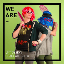 WE ARE, YOU ARE, LyIT Graduate Exhibition 2015 |  Regional Cultural Centre 
Port Road, Letterkenny Co. Donegal | Wednesday 10 June to Thursday 18 June 2015 | to 