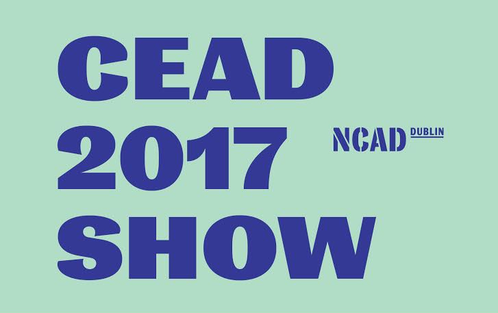 NCAD CEAD 2017 Show | Friday 30 June  – Friday 7 July 2017 | 