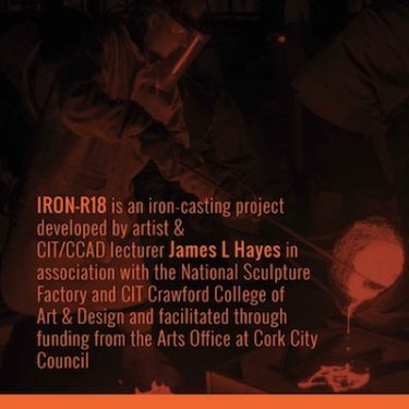IRON R 2018 – The Iron Project – Open Call |  National Sculpture Factory 
Albert Road, Cork City | Monday 28 May to Monday 11 June 2018 | to 