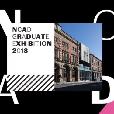 NCAD Graduate Exhibition 2018 |  NCAD Gallery 
100 Thomas Street Dublin 8 | Friday 8 June to Sunday 17 June 2018 | to 