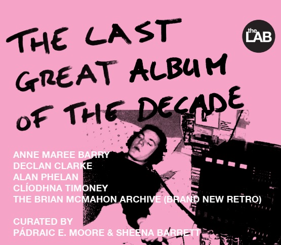 The Last Great Album of the Decade | Friday 22 March  – Sunday 12 May 2019 | The LAB