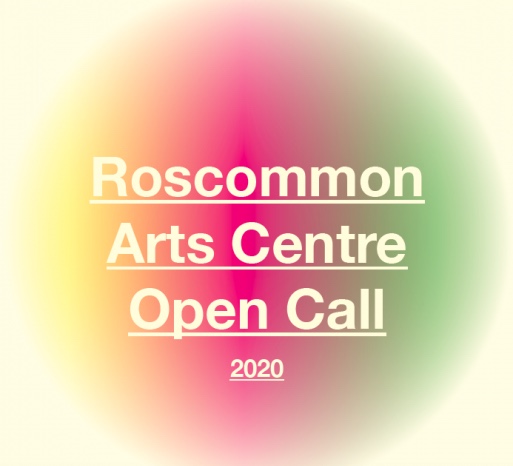 Roscommon Arts Centre Open Call | Deadline Monday 6 May  | Roscommon Arts Centre
