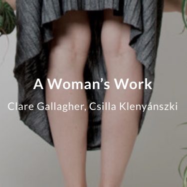 Clare Gallagher, Csilla Klenyánszki: A Woman’s Work |  Photo Museum Ireland 
Meeting House Square Temple Bar, Dublin 2 | Tuesday 15 December 2020 to Wednesday 30 June 2021 | to 