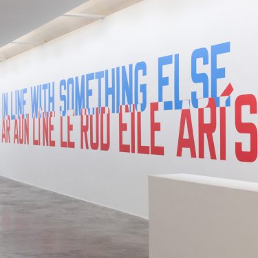 Lawrence Weiner |  Kerlin Gallery 
Anne's Lane South Anne Street, Dublin 2 | Tuesday 11 May to Saturday 22 May 2021 | to 
