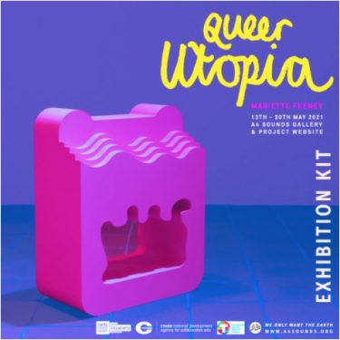 Mariette Feeney: QUEER UTOPIA |  A4 Sounds Gallery 
St Joseph’s Parade Off Upper Dorset Street Dublin 7 | Thursday 13 May to Sunday 30 May 2021 | to 