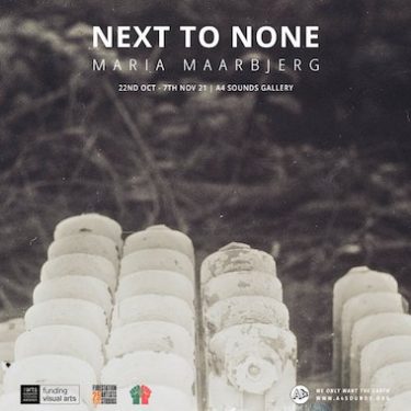 Maria Maarbjerg: Next to None |  A4 Sounds Gallery 
St Joseph’s Parade Off Upper Dorset Street Dublin 7 | Friday 22 October to Sunday 7 November 2021 | to 