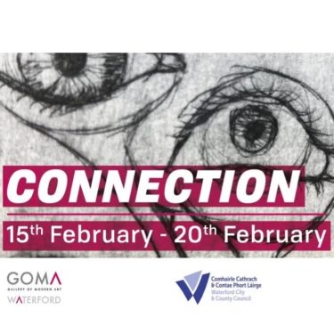 Connection |  GOMA Gallery of Modern Art 
6 Lombard Street Waterford | Wednesday 15 February to Monday 20 February 2023 | to 