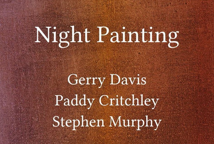 Gerry Davis, Paddy Critchley and Stephen Murphy: Night Painting | Friday 7 July  – Sunday 20 August 2023 | Limerick City Gallery | Image: just the title of the show, plus the names of the three artists, against a canvas-like, burnt-sienna background, but with suggestions of paint strokes or reflections in glass  
