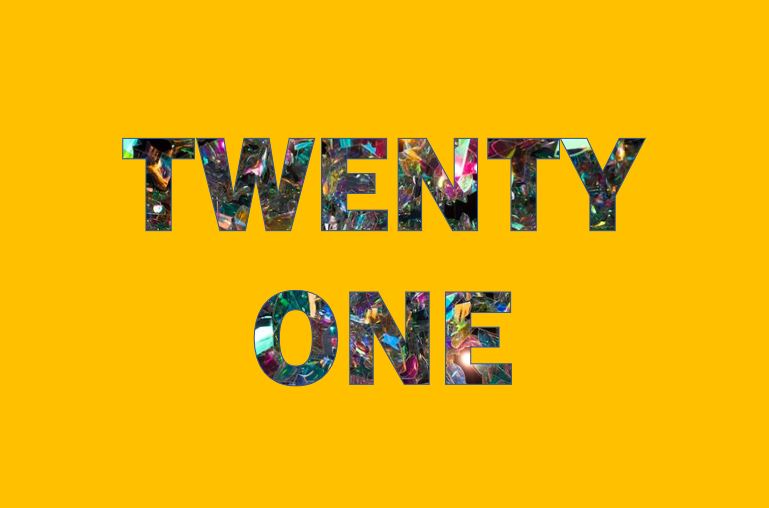 Twenty One: Selected Works | Saturday 15 July  – Saturday 30 September 2023 | Mermaid Arts Centre | Image: the word TWENTY ONE against a strong orange background; the letters are filled with unpredictable patterns, a bit glittery 