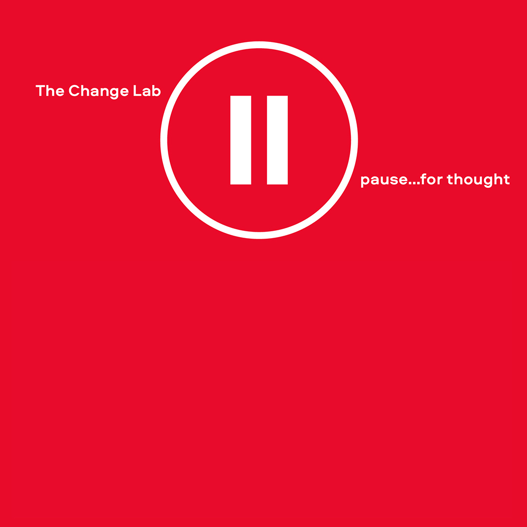 The Change Lab – pause … for thought | Wednesday 27 September  – Friday 29 September 2023 | NCAD Gallery | Image: just a design image – strong saturated red background with white text that reads ‘The Change Lab’ towards top left; then there is a large white circle top-middle, and in it a ‘pause’ symbol (two white vertical rectangles, the normal pause icon on audio material); to the right of this circle and significantly lower than the first bit of text, we read ‘pause…for thought’  | “The Change Lab was designed as a model of practice to embed concepts of Global Citizenship Education (GCE).
Since its inception, in 2016, the Change Lab has evolved as a pedagogical site to challenge and question the role and significance of the student teacher’s art and design practice as a conduit to critically reflect upon local and global inequalities and injustices of our time.  

The Change Lab was designed as a model of practice to embed concepts of Global Citizenship Education (GCE) into the heart of learning within the National College of Art and Design Professional Master of Education (PME)…”