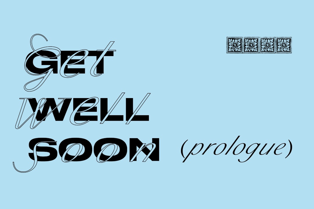 Image credit: Rose Nordin | Get Well Soon (prologue) | Saturday 18 November 2023  – Saturday 3 February 2024 | Ormston House | Image credit: Rose Nordin; image: a pale-blue rectangle; on it, to the left, are written the words GET WELL SOON in black, sans-serif capitals; written over these words are the same words, but this time in outlined white (very) cursive, which is extended by ‘(prologue)’ to the right after ‘soon’, but in all-black; towards the top right there is a pattern formed by four small squares sporting a flower, or at least plant, motif 
