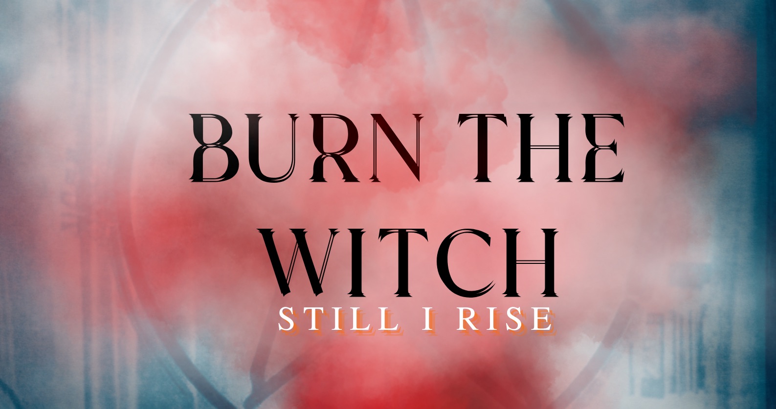 Burn the Witch, Still I Rise | Saturday 9 March  – Saturday 6 April 2024 | GOMA Gallery of Modern Art | Image: cropped from a larger poster; overlaid text reads BURN THE WITCH in black, but also doubled with a small displacement horizontally and vertically, so that the letters are a bit unstable; below this text, in white with an orange ‘shadow’, is STILL I RISE; behind the text we can just make out a pentangle in a circle, almost obscured by red smoke 