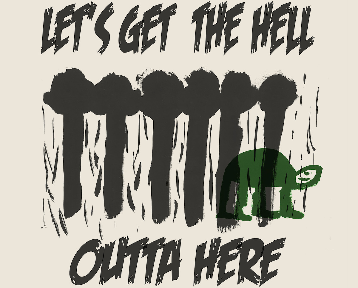 Let’s Get the Hell Outta Here | Saturday 29 June  – Saturday 24 August 2024 | The LAB | Image: posterlike; the text at the top reads ‘LET’S GET THE HELL’ and at the bottom reads ‘OUTTA HERE’, all in the same funky translucent black font in which the strokes are similar to stretches of thin, light wood, torn surfaces and edges and all; in the middle is what appears to be a row of very stylised black trees – each tree mostly trunk, with a puffball of vegetation on top; we see hints of grassland around the trees; emerging at the right edge of the trees is what is either a tortoise with very long legs or a human with a weird head 