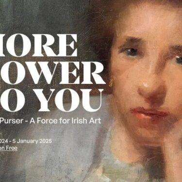 MORE POWER TO YOU: Sarah Purser: A Force for Irish Art |  Hugh Lane Gallery 
Parnell Square North Dublin 1  | Wednesday 10 July 2024 to Sunday 5 January 2025 | to 