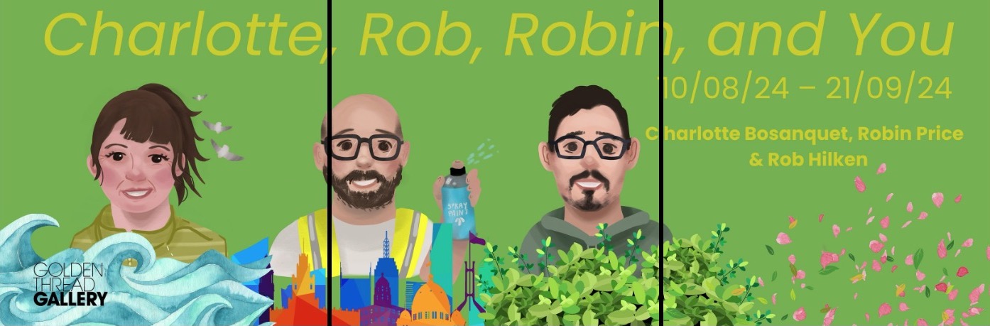 Charlotte, Rob, Robin & You | Saturday 10 August  – Saturday 21 September 2024 | Golden Thread Gallery | Image: taken from the Golden Thread’s Instagram page; against a brat-coloured background we see three figures drawn in a slightly cartoony style; these are presumably the eponymous artists; the show’s title is above their heads, and the dates of the show and their full names to the right; in front of them we see various motifs; from left to right they are: waves, bright-coloured silhouettes of buildings (none of them in Belfast, AFAIK), lots of leaves (perhaps a bush), and what seems to be pink petals blown by the wind. 