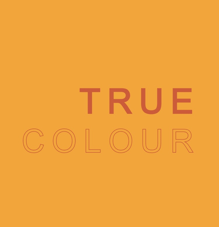 TRUE COLOUR | Thursday 7 August  – Saturday 6 September 2025 | Kevin Kavanagh | Image: the words TRUE and COLOUR are seen against a flat, strong-orange background; the words are capitalised and sans-serif and dominate the middle vertical space of the image; they are right-justified; TRUE’s colour is a darkish reddish orange, which COLOUR uses that same colour, but only as an outline for the letters, which are otherwise the same colour as the background 