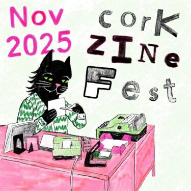 Cork Zine Fest |  Triskel Arts Centre 
14A Tobin Street, Cork City | Wednesday 5 November to Sunday 30 November 2025 | to 
